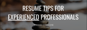 Resume Tips for Experienced Professionals