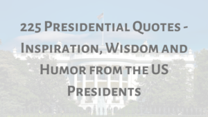225 Presidential Quotes – Inspiration, Wisdom and Humor from the US Presidents