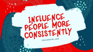 Influence People More Consistently