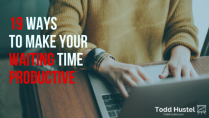 19 Ways to Make Your Waiting Time Productive