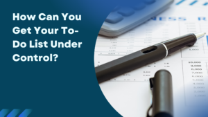 How Can You Get Your To-Do List Under Control?